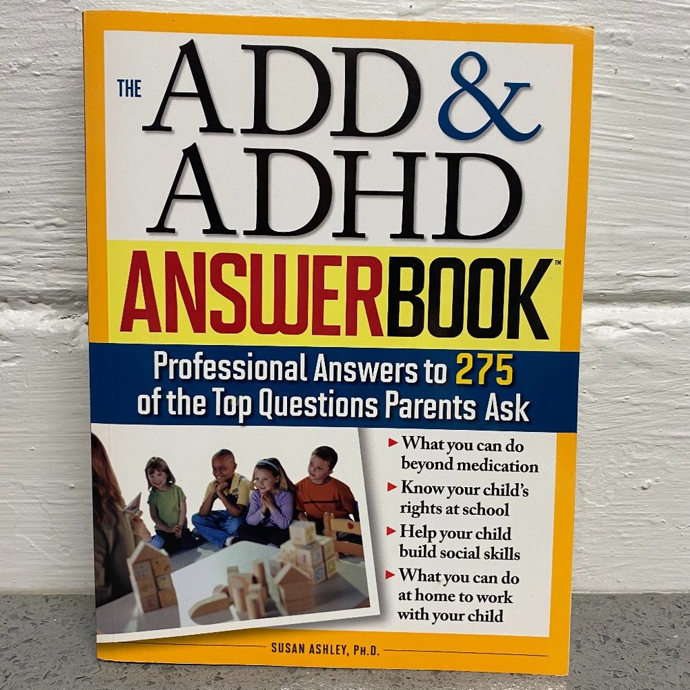 The ADD & ADHD Answer Book Professional Answers to 275 of the Top Questions